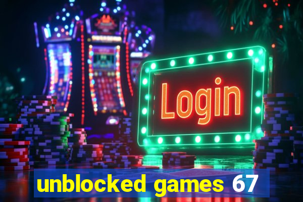 unblocked games 67